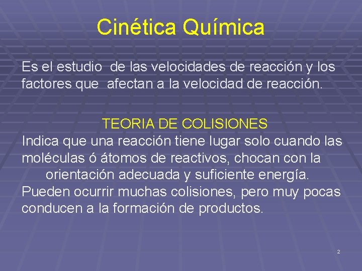 Cinética Química Es el estudio de las velocidades de reacción y los factores que