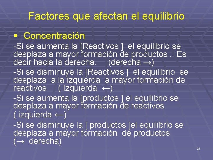 Factores que afectan el equilibrio § Concentración -Si se aumenta la [Reactivos ] el