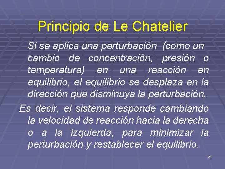 Principio de Le Chatelier Si se aplica una perturbación (como un cambio de concentración,