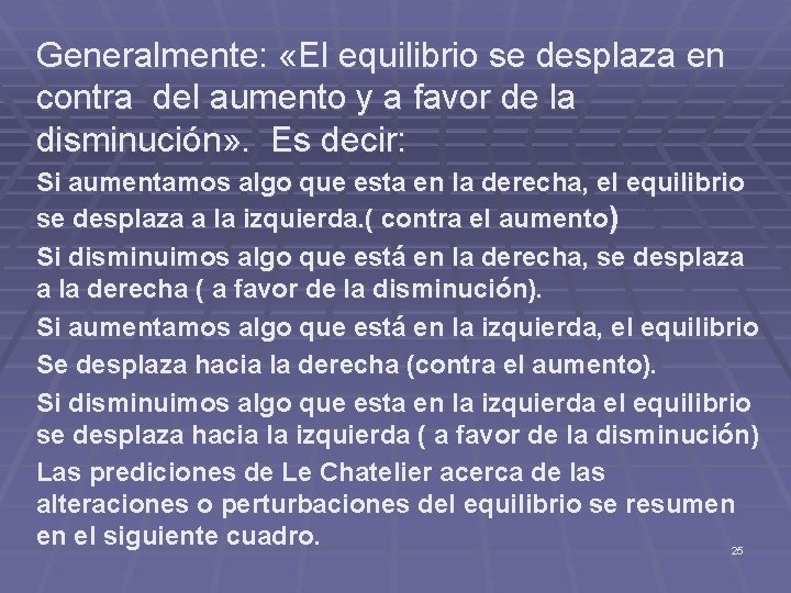 Generalmente: «El equilibrio se desplaza en contra del aumento y a favor de la