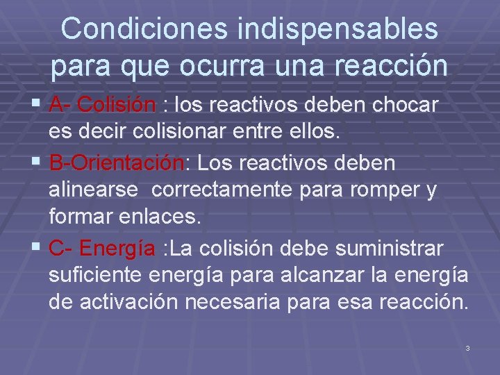Condiciones indispensables para que ocurra una reacción § A- Colisión : los reactivos deben