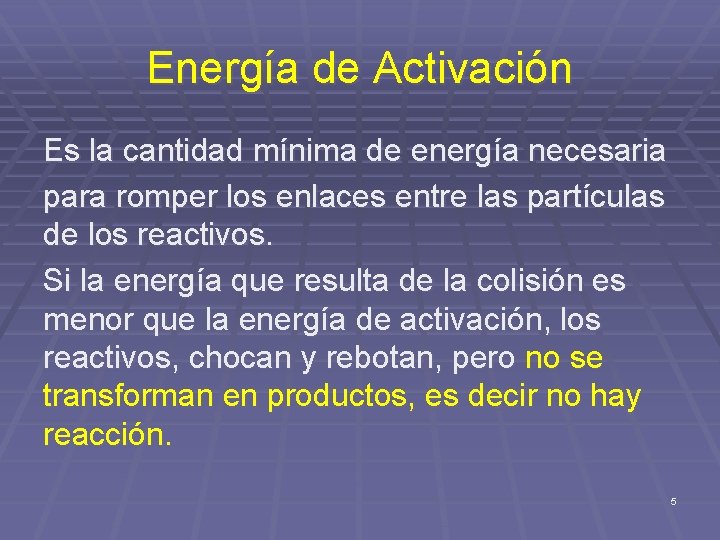 Energía de Activación Es la cantidad mínima de energía necesaria para romper los enlaces