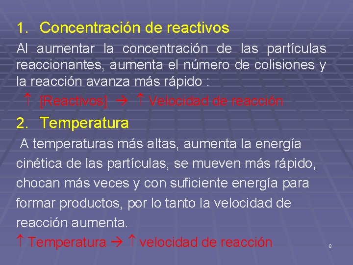 1. Concentración de reactivos Al aumentar la concentración de las partículas reaccionantes, aumenta el