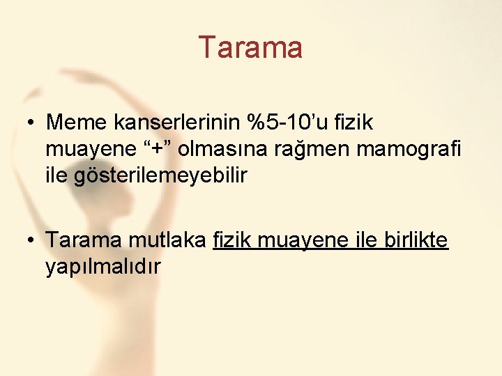 Tarama • Meme kanserlerinin %5 -10’u fizik muayene “+” olmasına rağmen mamografi ile gösterilemeyebilir