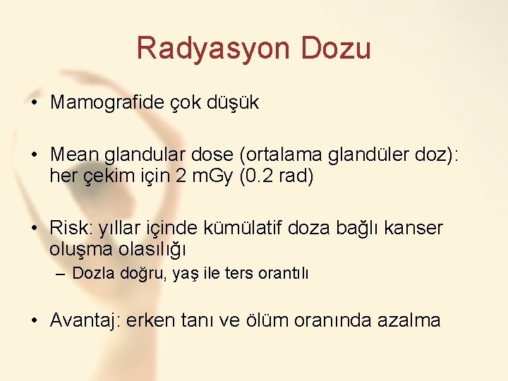 Radyasyon Dozu • Mamografide çok düşük • Mean glandular dose (ortalama glandüler doz): her