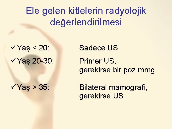 Ele gelen kitlelerin radyolojik değerlendirilmesi ü Yaş < 20: Sadece US ü Yaş 20