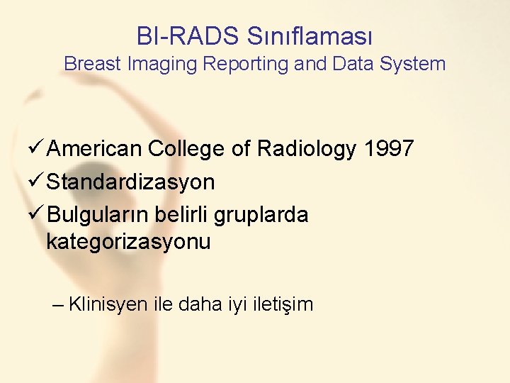 BI-RADS Sınıflaması Breast Imaging Reporting and Data System ü American College of Radiology 1997