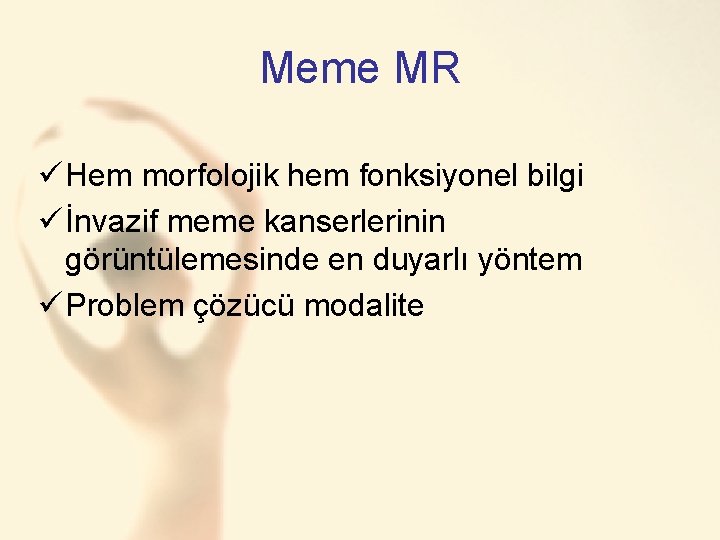 Meme MR ü Hem morfolojik hem fonksiyonel bilgi ü İnvazif meme kanserlerinin görüntülemesinde en