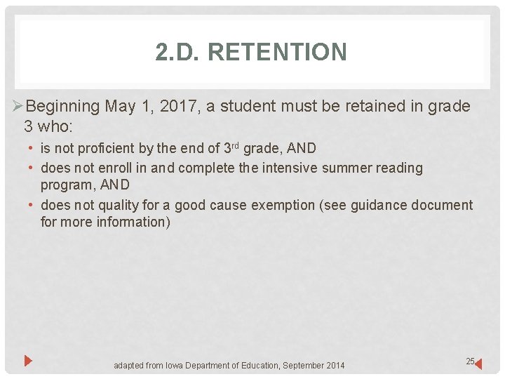 2. D. RETENTION ØBeginning May 1, 2017, a student must be retained in grade