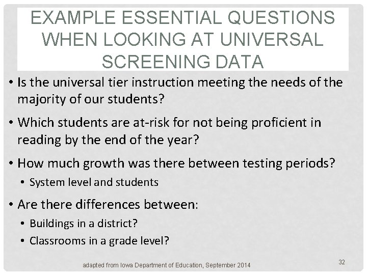 EXAMPLE ESSENTIAL QUESTIONS WHEN LOOKING AT UNIVERSAL SCREENING DATA • Is the universal tier