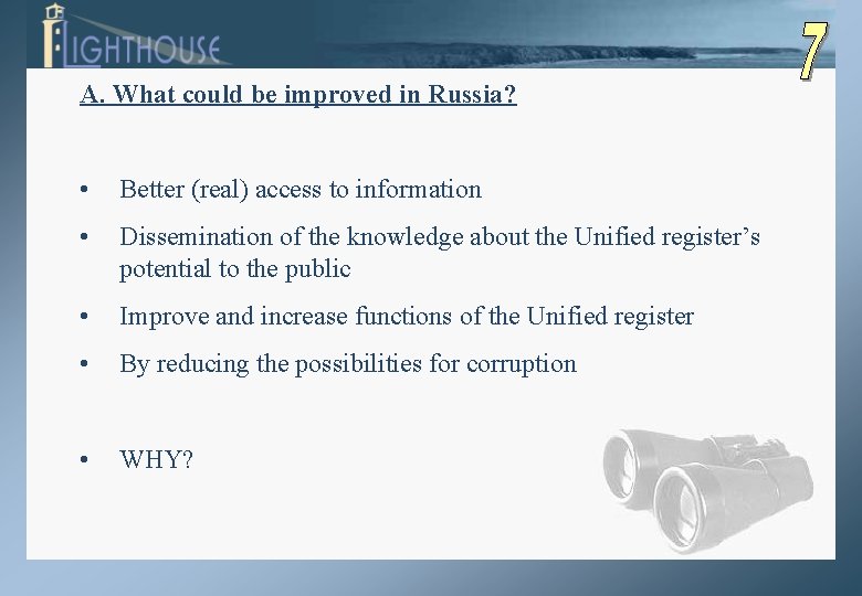 A. What could be improved in Russia? • Better (real) access to information •