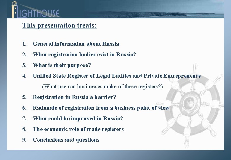 This presentation treats: 1. General information about Russia 2. What registration bodies exist in