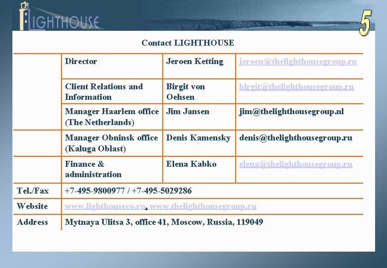 Contact LIGHTHOUSE Director Jeroen Ketting jeroen@thelighthousegroup. ru Client Relations and Information Birgit von Oehsen