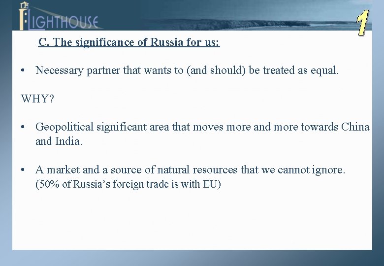 C. The significance of Russia for us: • Necessary partner that wants to (and