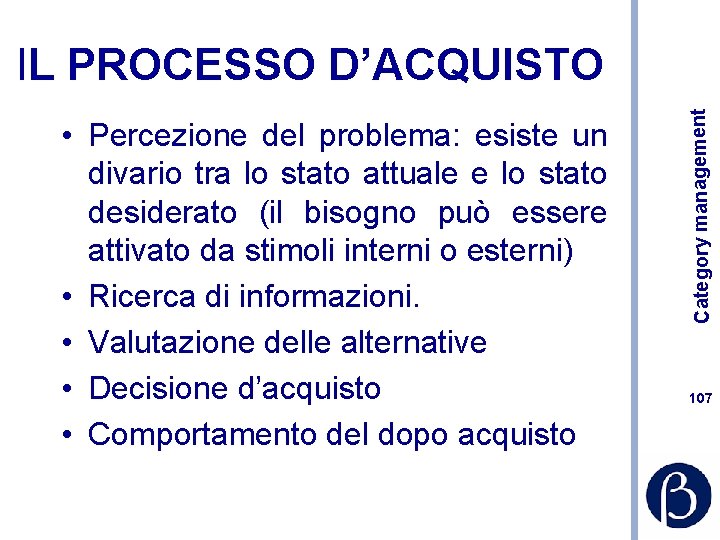  • Percezione del problema: esiste un divario tra lo stato attuale e lo