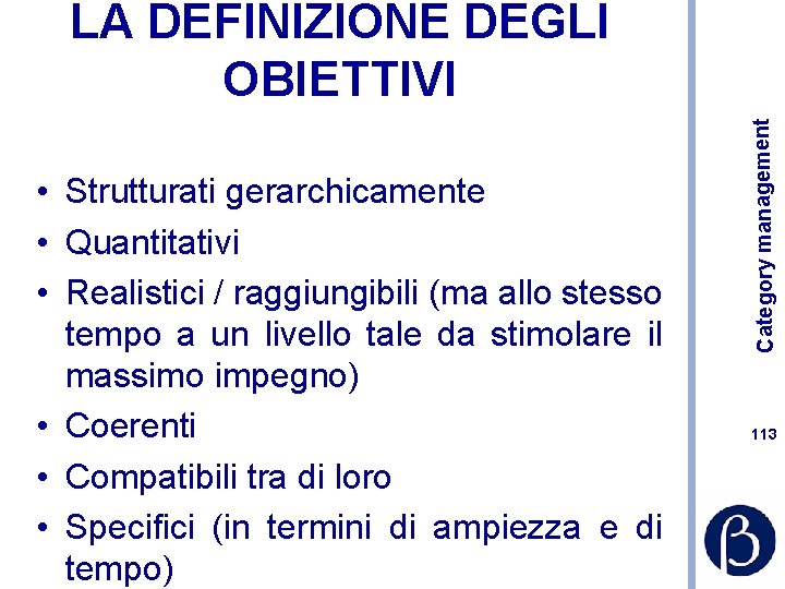  • Strutturati gerarchicamente • Quantitativi • Realistici / raggiungibili (ma allo stesso tempo