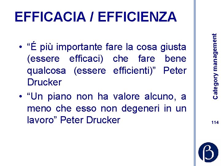  • “É più importante fare la cosa giusta (essere efficaci) che fare bene