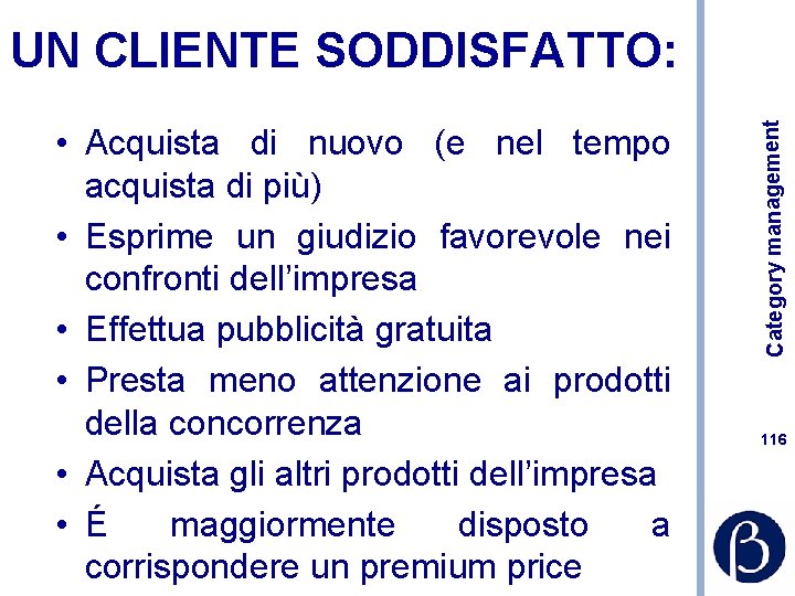  • Acquista di nuovo (e nel tempo acquista di più) • Esprime un