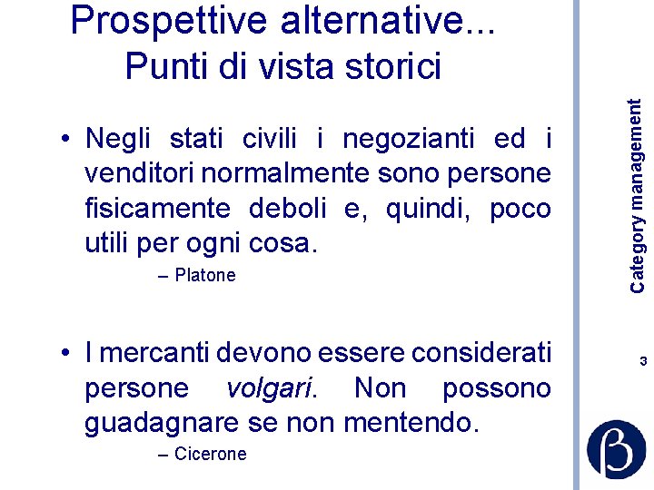 Prospettive alternative. . . • Negli stati civili i negozianti ed i venditori normalmente