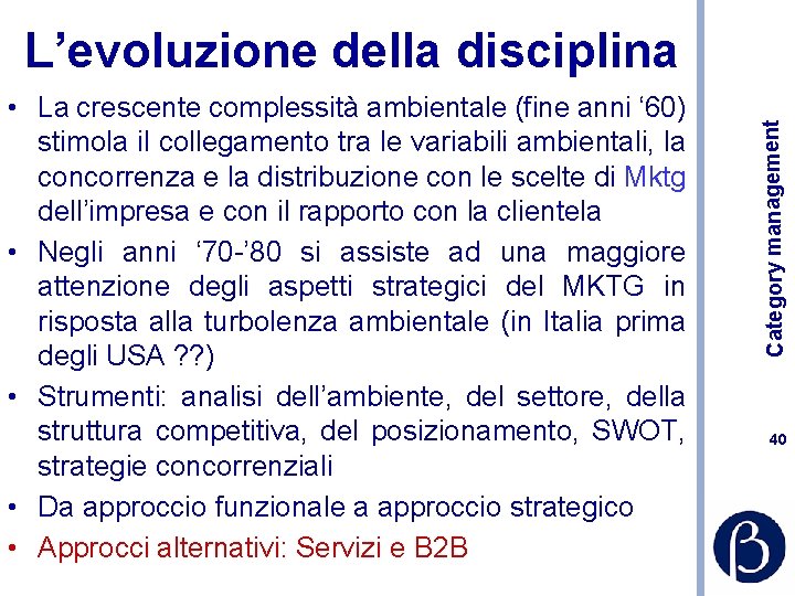  • La crescente complessità ambientale (fine anni ‘ 60) stimola il collegamento tra