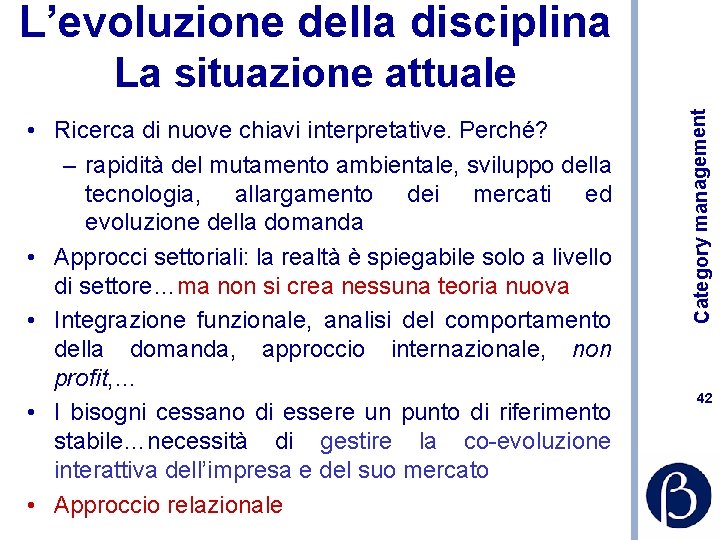 L’evoluzione della disciplina • Ricerca di nuove chiavi interpretative. Perché? – rapidità del mutamento