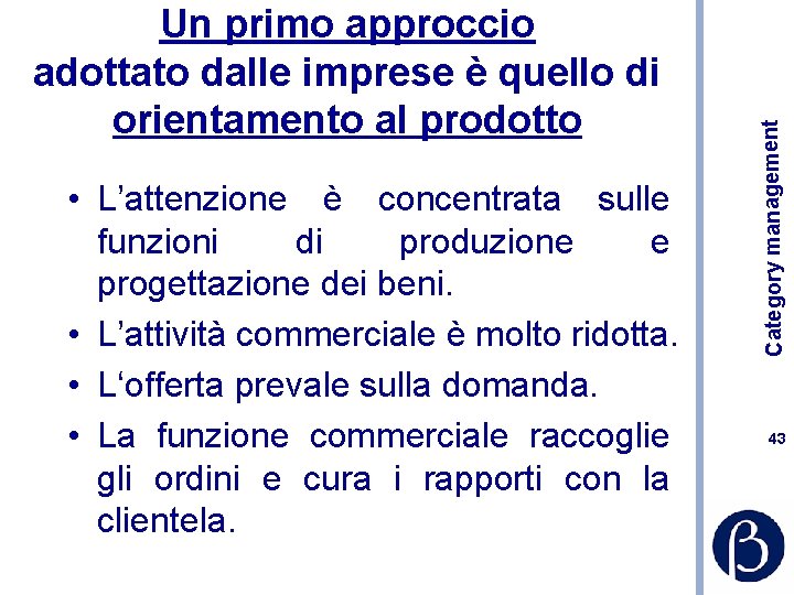  • L’attenzione è concentrata sulle funzioni di produzione e progettazione dei beni. •