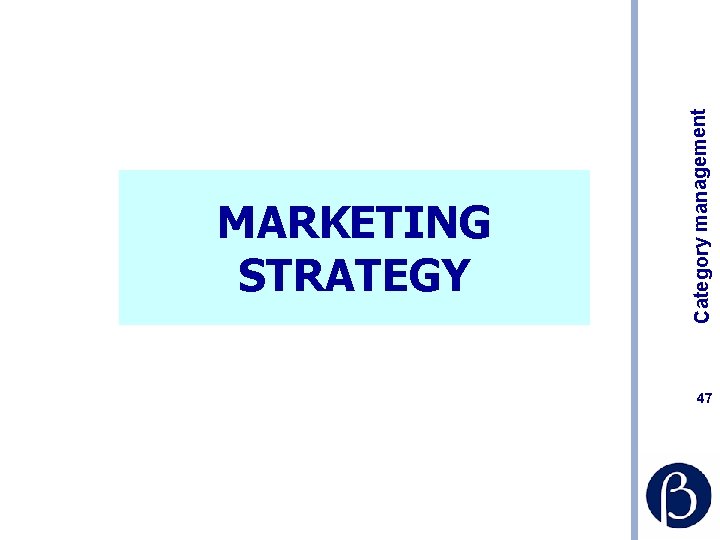 Category management MARKETING STRATEGY 47 