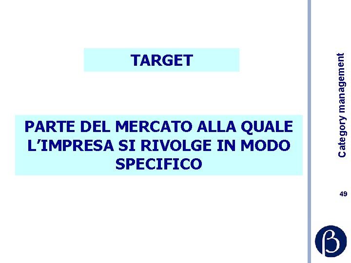 PARTE DEL MERCATO ALLA QUALE L’IMPRESA SI RIVOLGE IN MODO SPECIFICO Category management TARGET