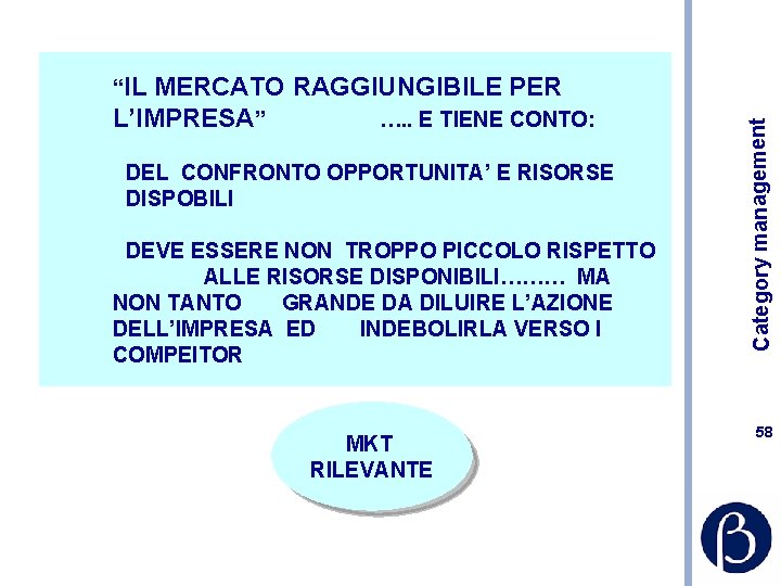 DEL CONFRONTO OPPORTUNITA’ E RISORSE DISPOBILI DEVE ESSERE NON TROPPO PICCOLO RISPETTO ALLE RISORSE