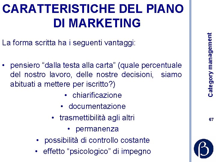 La forma scritta ha i seguenti vantaggi: • pensiero “dalla testa alla carta” (quale