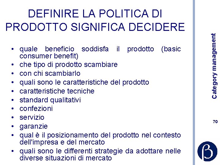  • quale beneficio soddisfa il prodotto (basic consumer benefit) • che tipo di