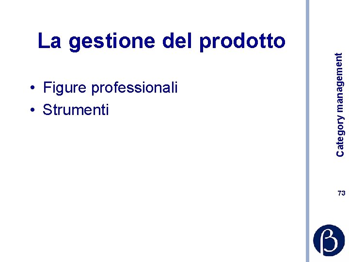  • Figure professionali • Strumenti Category management La gestione del prodotto 73 