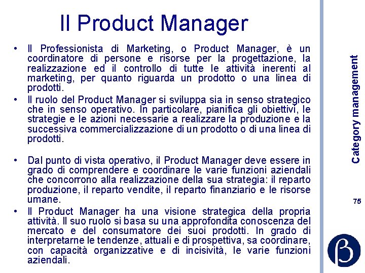  • Il Professionista di Marketing, o Product Manager, è un coordinatore di persone
