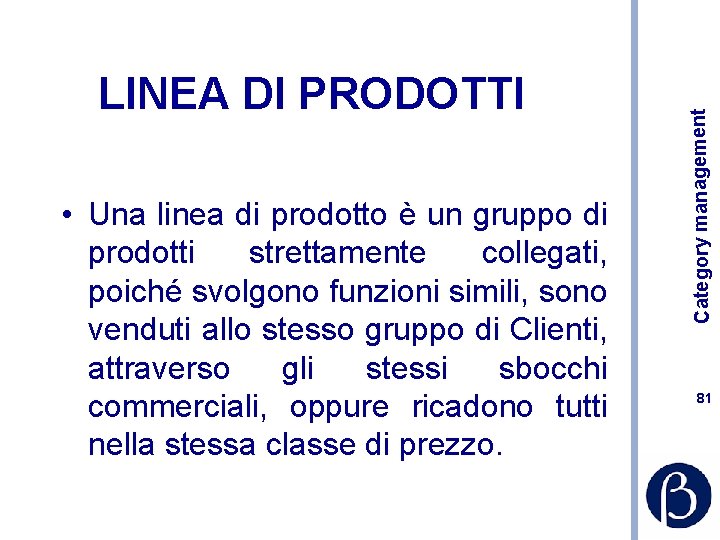  • Una linea di prodotto è un gruppo di prodotti strettamente collegati, poiché