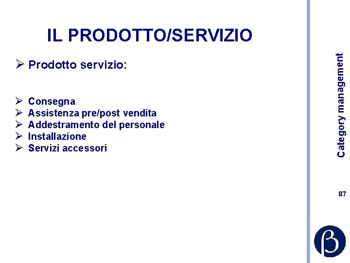 Ø Prodotto servizio: Ø Ø Ø Consegna Assistenza pre/post vendita Addestramento del personale Installazione