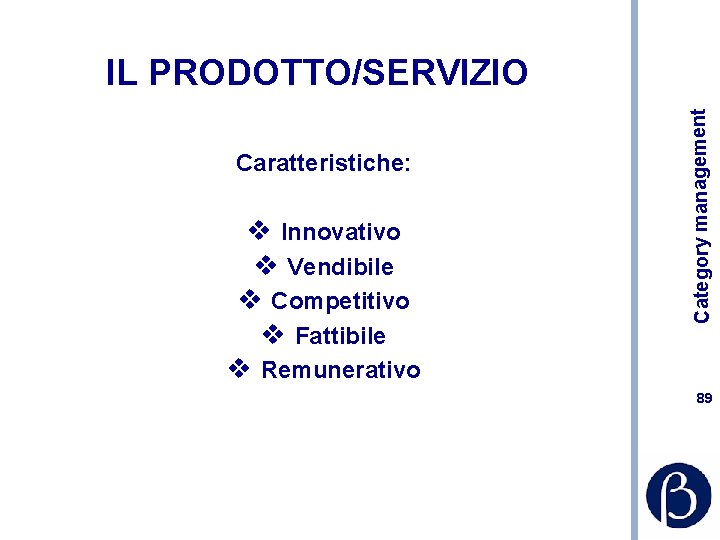 Caratteristiche: v Innovativo v Vendibile v Competitivo v Fattibile v Remunerativo Category management IL