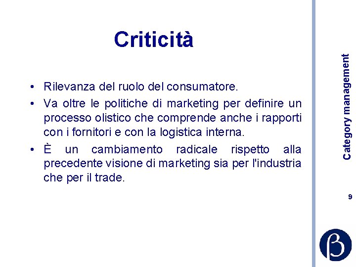  • Rilevanza del ruolo del consumatore. • Va oltre le politiche di marketing