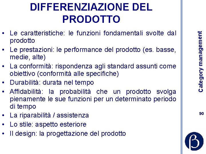  • Le caratteristiche: le funzioni fondamentali svolte dal prodotto • Le prestazioni: le