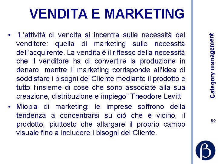  • “L’attività di vendita si incentra sulle necessità del venditore: quella di marketing