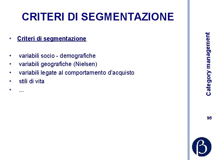  • Criteri di segmentazione • • • variabili socio - demografiche variabili geografiche