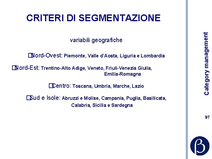 variabili geografiche � Nord-Ovest: Piemonte, Valle d’Aosta, Liguria e Lombardia � Nord-Est: Trentino-Alto Adige,