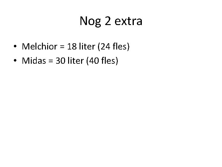 Nog 2 extra • Melchior = 18 liter (24 fles) • Midas = 30