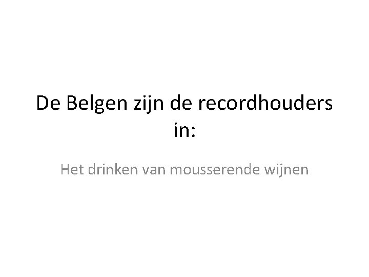 De Belgen zijn de recordhouders in: Het drinken van mousserende wijnen 