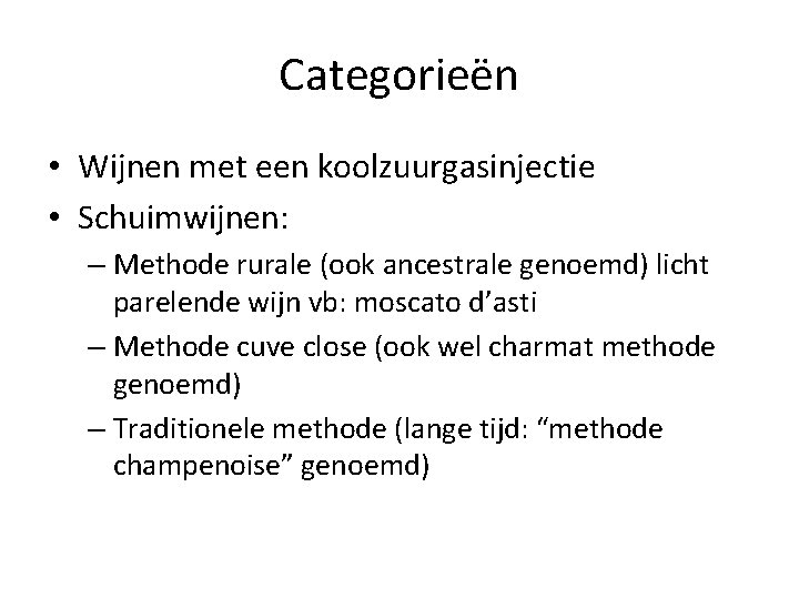 Categorieën • Wijnen met een koolzuurgasinjectie • Schuimwijnen: – Methode rurale (ook ancestrale genoemd)