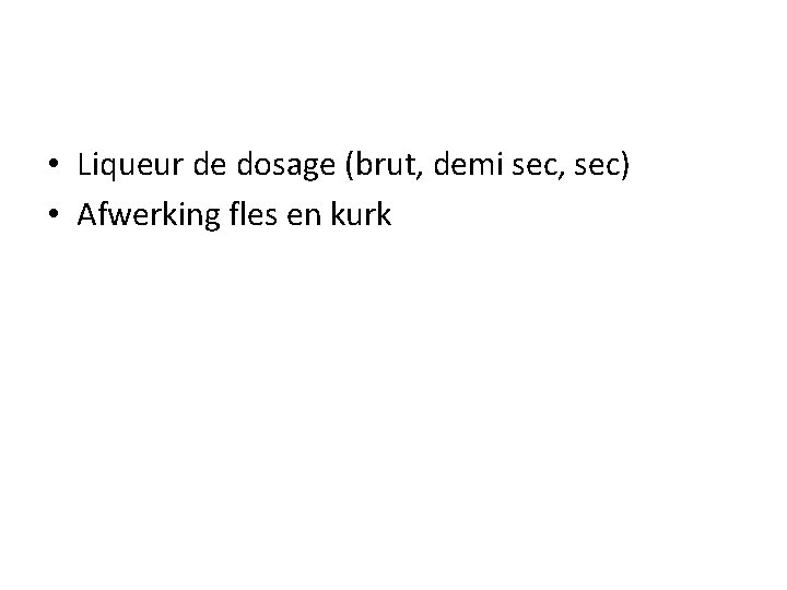  • Liqueur de dosage (brut, demi sec, sec) • Afwerking fles en kurk