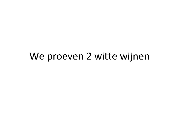 We proeven 2 witte wijnen 