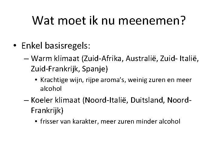 Wat moet ik nu meenemen? • Enkel basisregels: – Warm klimaat (Zuid-Afrika, Australië, Zuid-