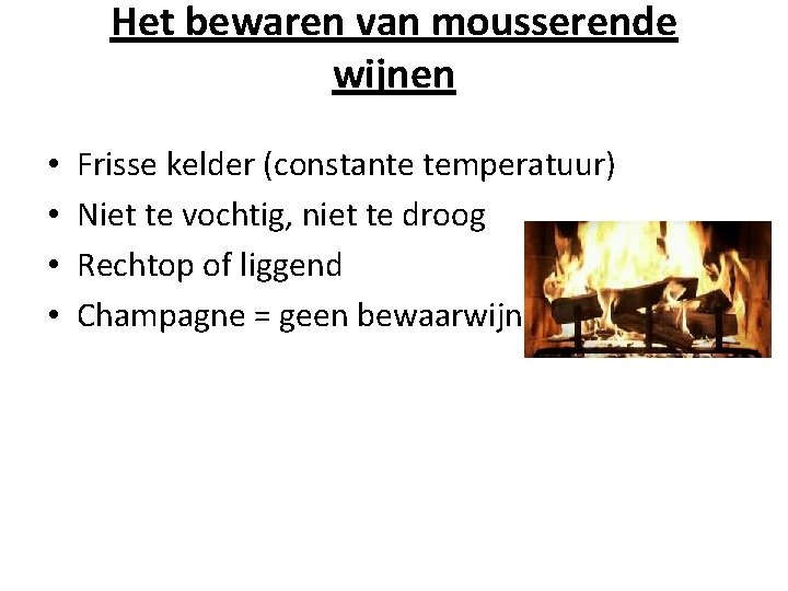 Het bewaren van mousserende wijnen • • Frisse kelder (constante temperatuur) Niet te vochtig,