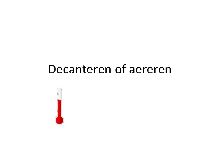 Decanteren of aereren 