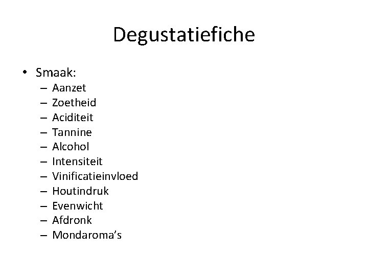 Degustatiefiche • Smaak: – – – Aanzet Zoetheid Aciditeit Tannine Alcohol Intensiteit Vinificatieinvloed Houtindruk